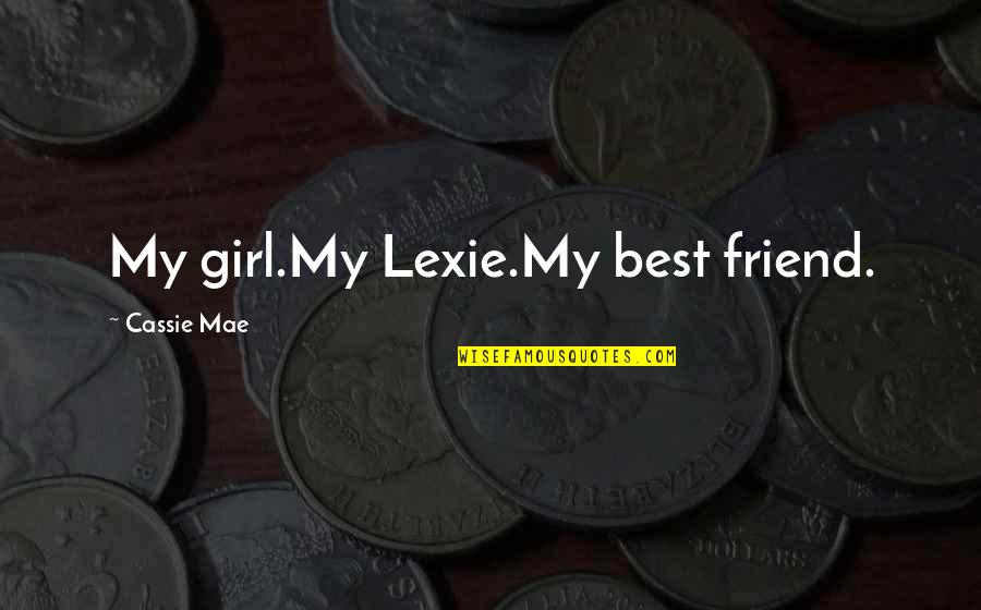 My Girl Quotes By Cassie Mae: My girl.My Lexie.My best friend.
