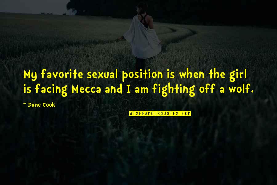 My Girl Quotes By Dane Cook: My favorite sexual position is when the girl