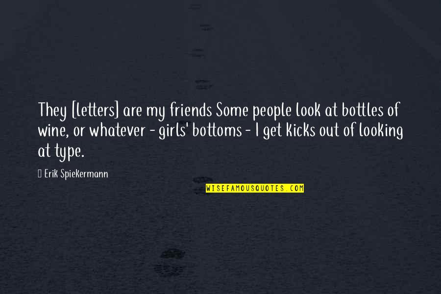 My Girl Quotes By Erik Spiekermann: They [letters] are my friends Some people look
