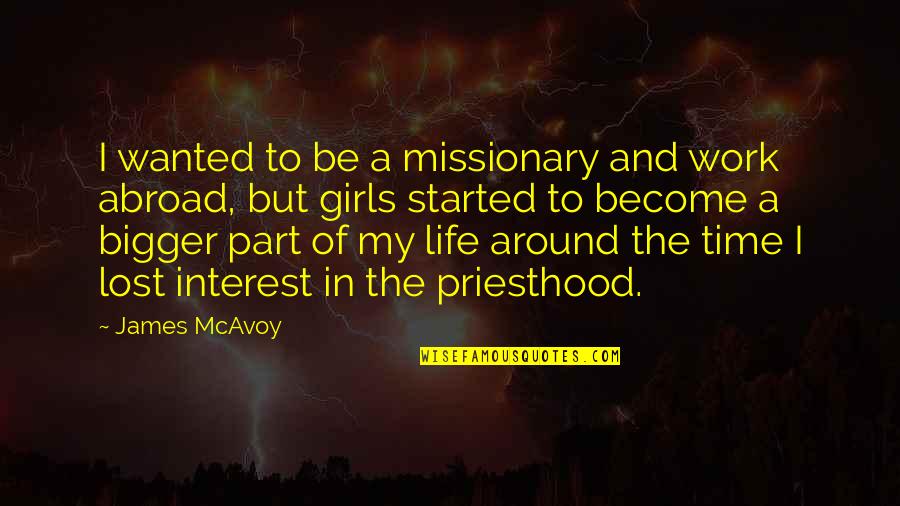 My Girl Quotes By James McAvoy: I wanted to be a missionary and work