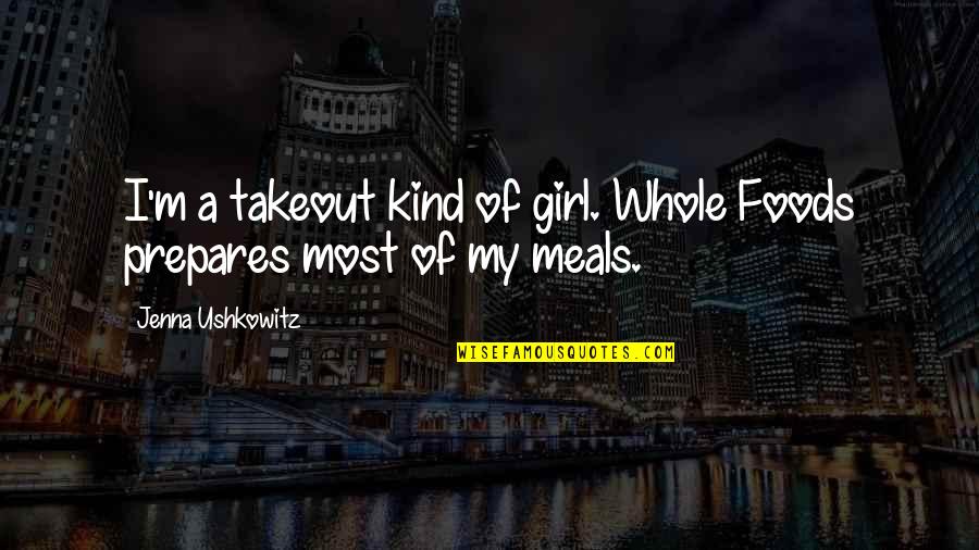 My Girl Quotes By Jenna Ushkowitz: I'm a takeout kind of girl. Whole Foods