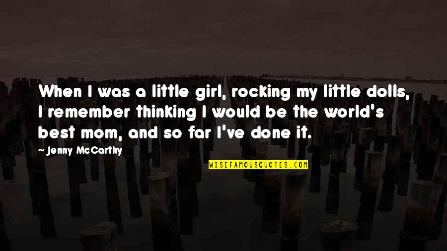 My Girl Quotes By Jenny McCarthy: When I was a little girl, rocking my