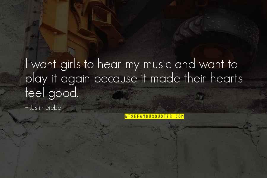 My Girl Quotes By Justin Bieber: I want girls to hear my music and