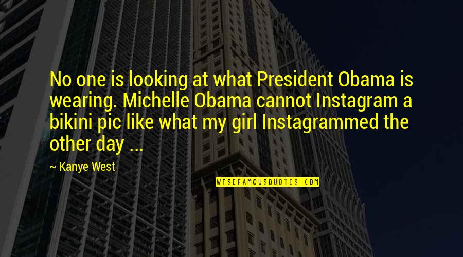 My Girl Quotes By Kanye West: No one is looking at what President Obama