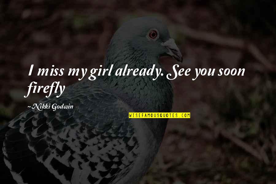 My Girl Quotes By Nikki Godwin: I miss my girl already. See you soon