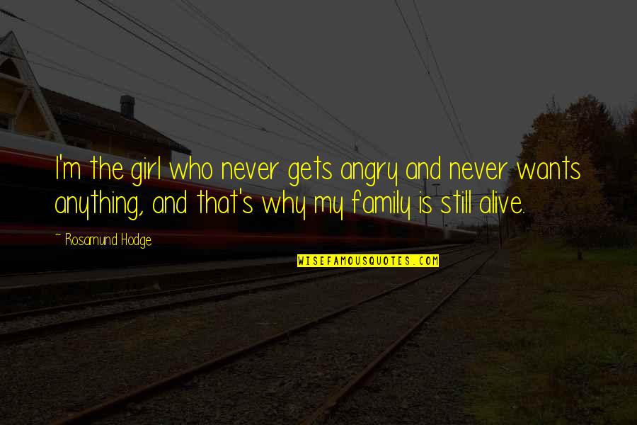 My Girl Quotes By Rosamund Hodge: I'm the girl who never gets angry and