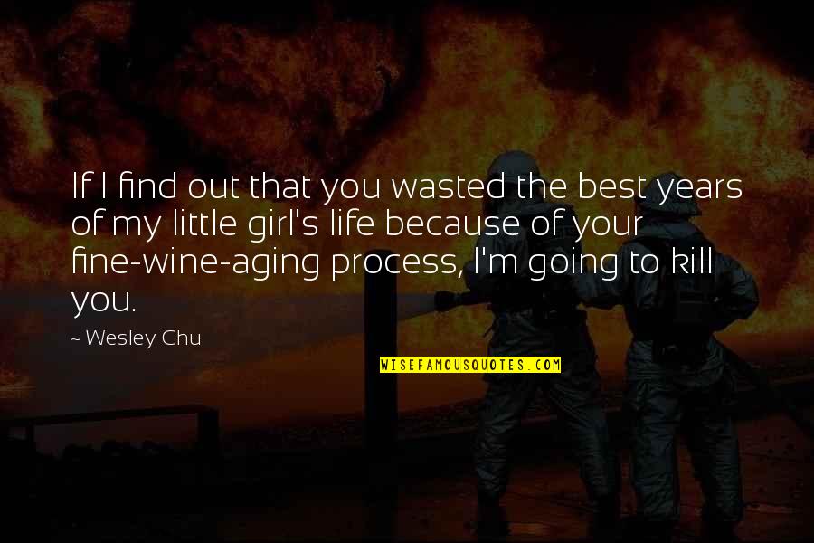 My Girl Quotes By Wesley Chu: If I find out that you wasted the