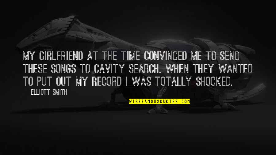 My Girlfriend Quotes By Elliott Smith: My girlfriend at the time convinced me to