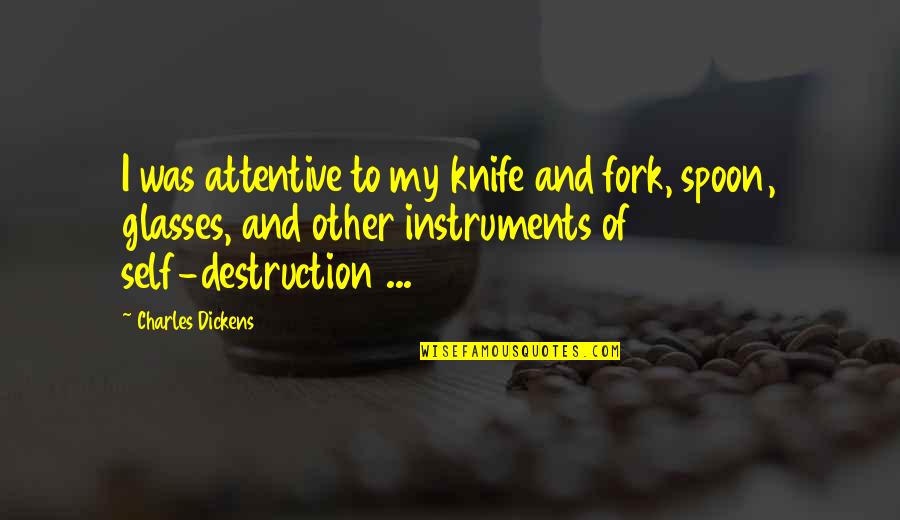 My Glasses Quotes By Charles Dickens: I was attentive to my knife and fork,