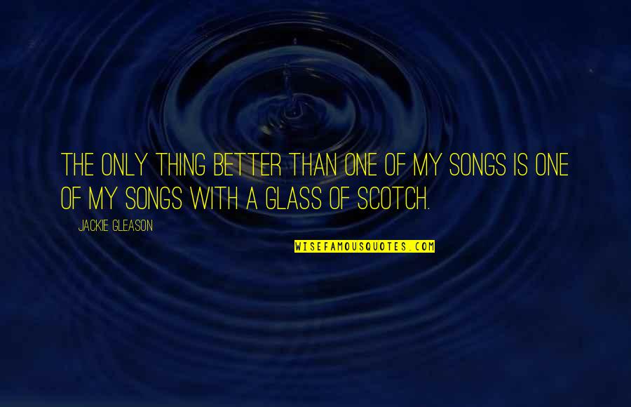 My Glasses Quotes By Jackie Gleason: The only thing better than one of my