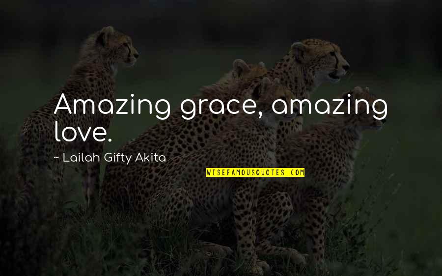 My God Is Amazing Quotes By Lailah Gifty Akita: Amazing grace, amazing love.