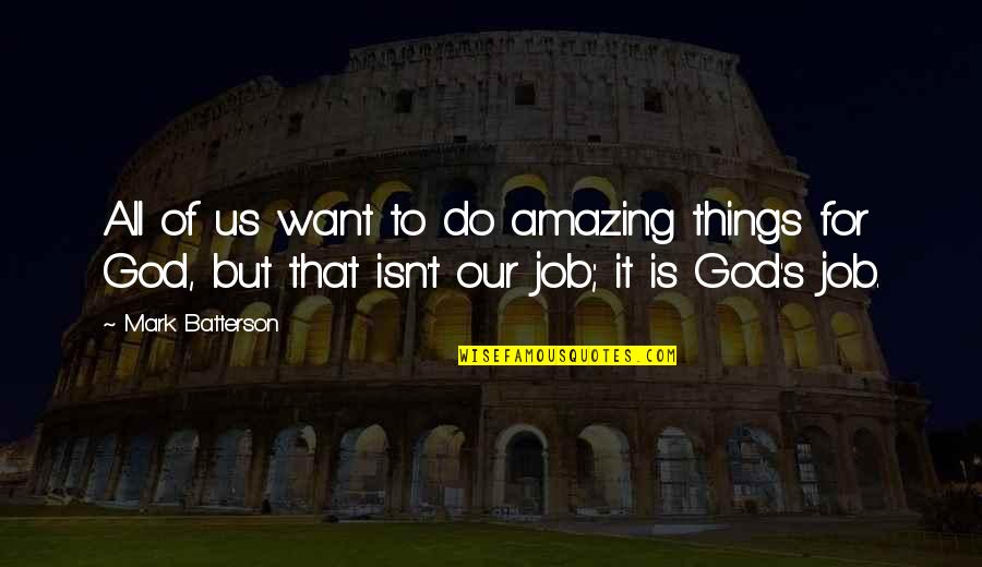 My God Is Amazing Quotes By Mark Batterson: All of us want to do amazing things