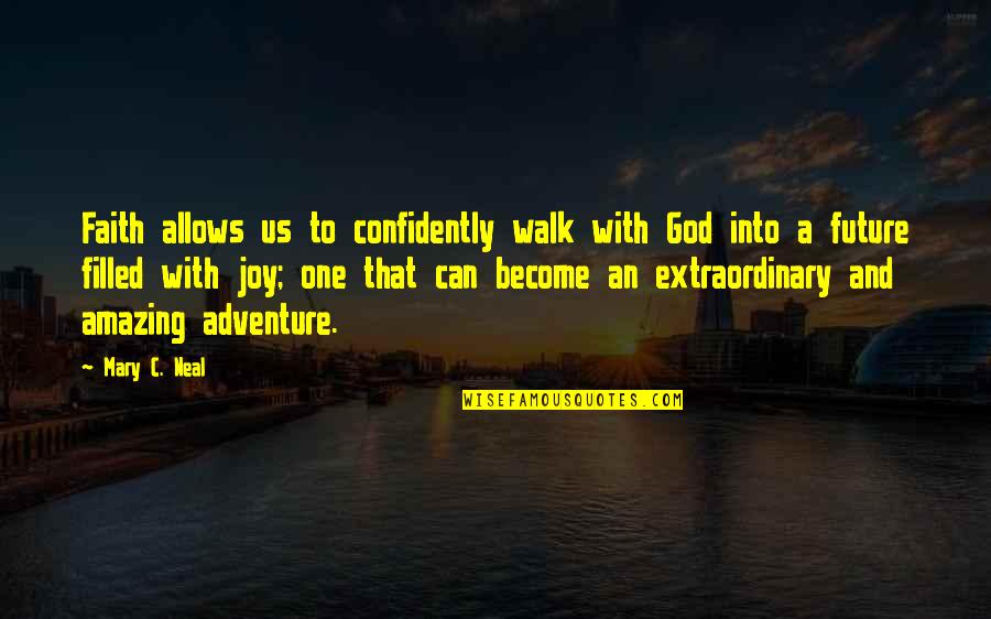 My God Is Amazing Quotes By Mary C. Neal: Faith allows us to confidently walk with God