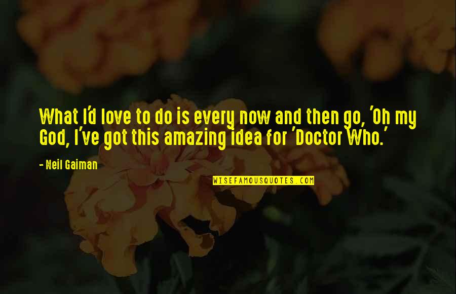 My God Is Amazing Quotes By Neil Gaiman: What I'd love to do is every now