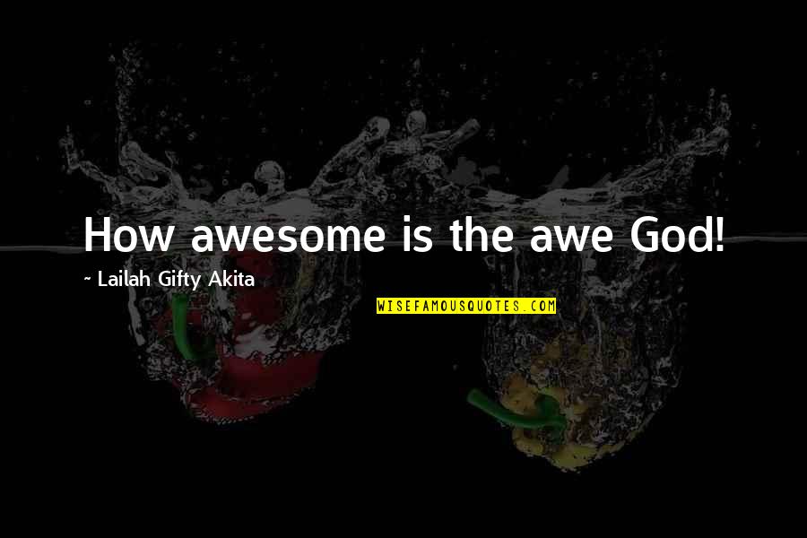 My God Is An Awesome God Quotes By Lailah Gifty Akita: How awesome is the awe God!