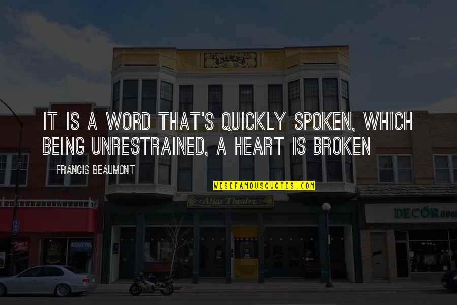 My Heart Being Broken Quotes By Francis Beaumont: It is a word that's quickly spoken, which