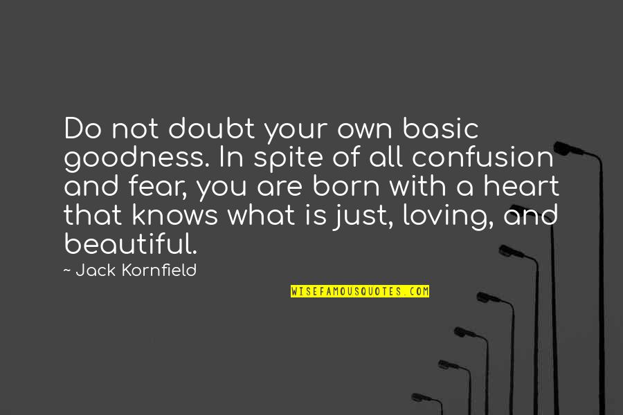 My Heart Is Beautiful Quotes By Jack Kornfield: Do not doubt your own basic goodness. In