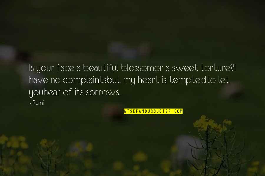 My Heart Is Beautiful Quotes By Rumi: Is your face a beautiful blossomor a sweet