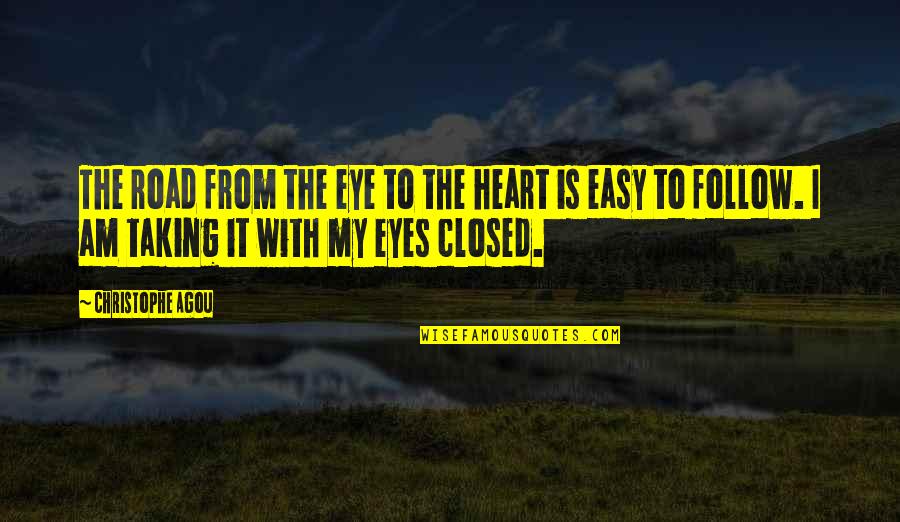 My Heart Is Closed Quotes By Christophe Agou: The road from the eye to the heart