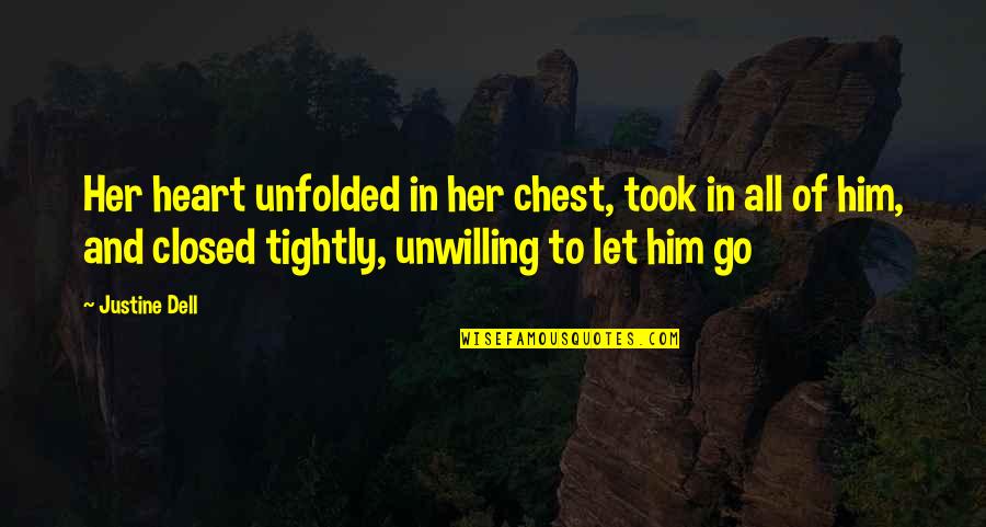 My Heart Is Closed Quotes By Justine Dell: Her heart unfolded in her chest, took in