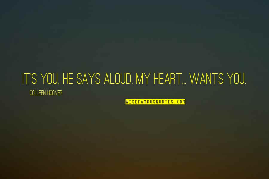 My Heart Says Quotes By Colleen Hoover: It's you, he says aloud. My heart... wants