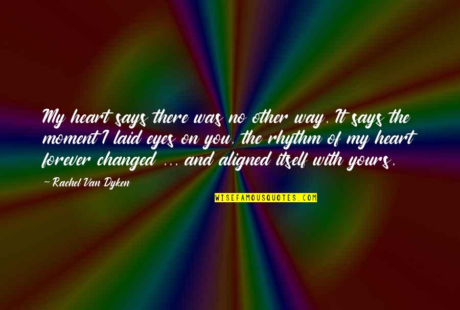 My Heart Says Quotes By Rachel Van Dyken: My heart says there was no other way.