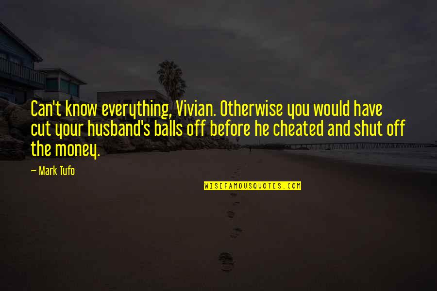 My Husband Cheated Quotes By Mark Tufo: Can't know everything, Vivian. Otherwise you would have