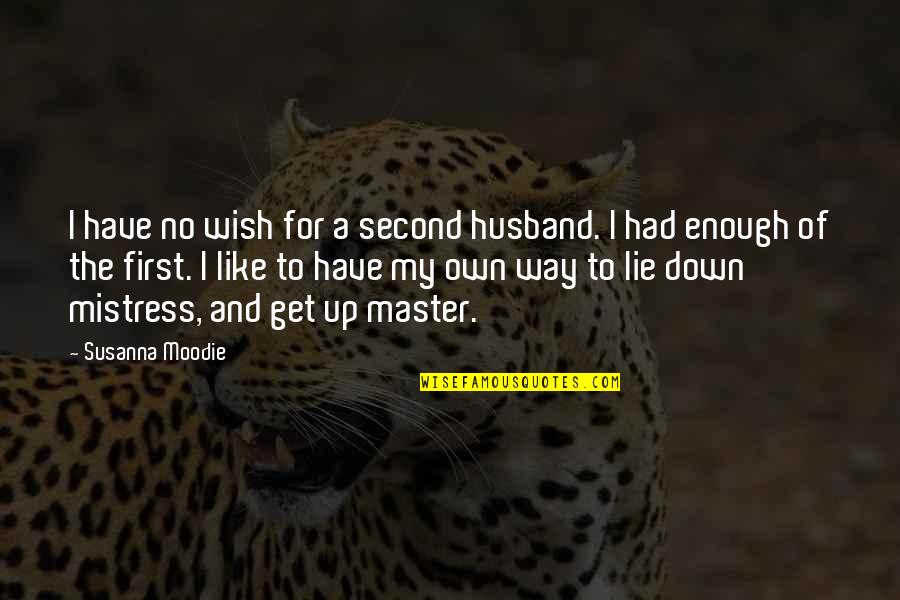 My Husband Mistress Quotes By Susanna Moodie: I have no wish for a second husband.