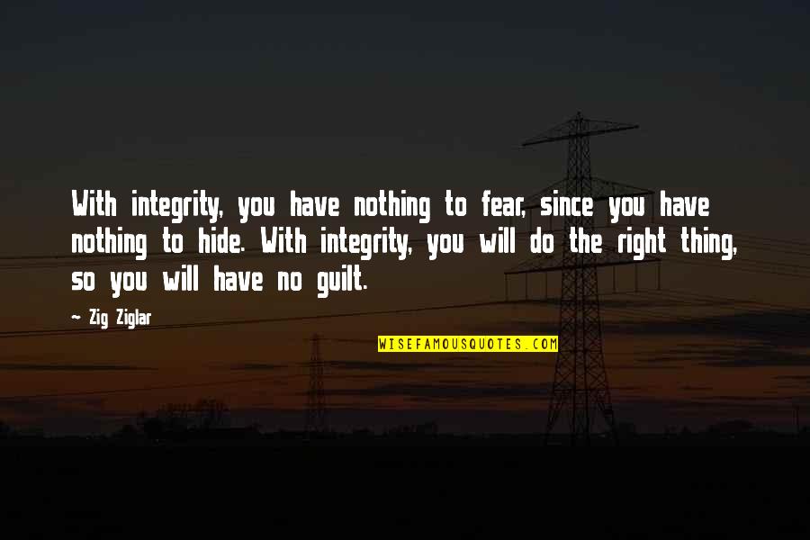 My Husband Mistress Quotes By Zig Ziglar: With integrity, you have nothing to fear, since