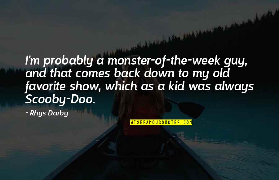 My Kids Quotes By Rhys Darby: I'm probably a monster-of-the-week guy, and that comes