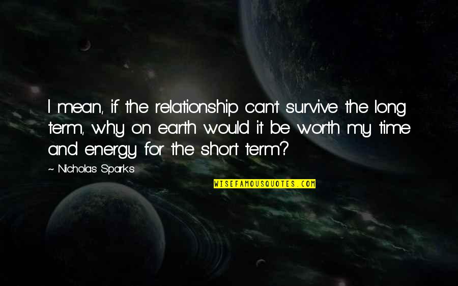 My Last Relationship Quotes By Nicholas Sparks: I mean, if the relationship can't survive the