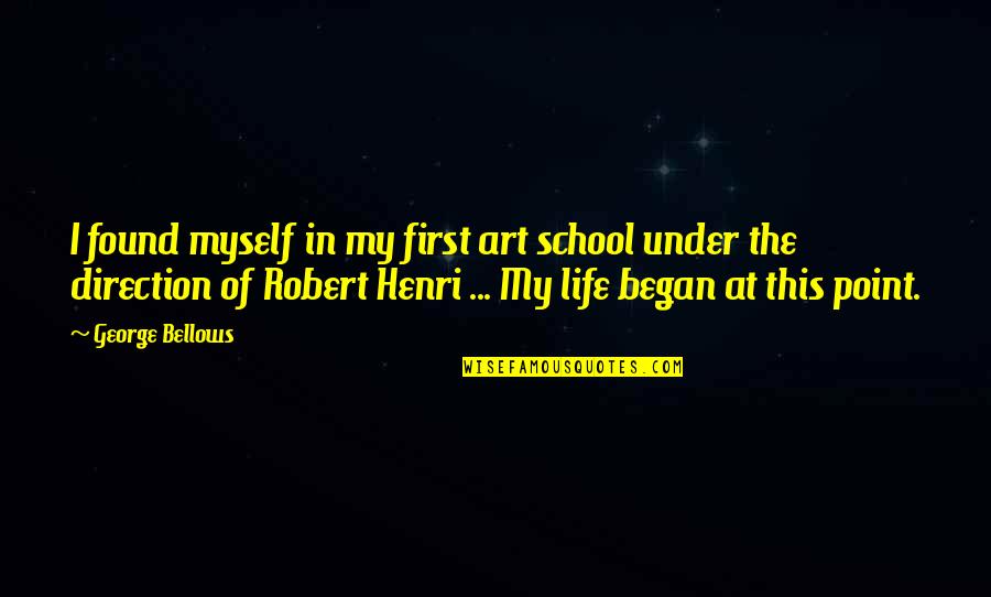 My Life Began Quotes By George Bellows: I found myself in my first art school