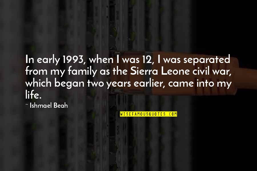 My Life Began Quotes By Ishmael Beah: In early 1993, when I was 12, I