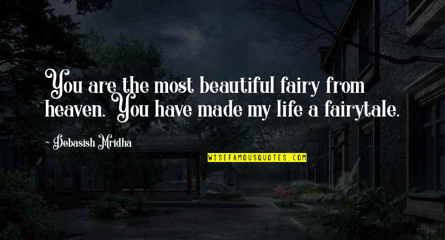 My Life Is Beautiful Quotes By Debasish Mridha: You are the most beautiful fairy from heaven.