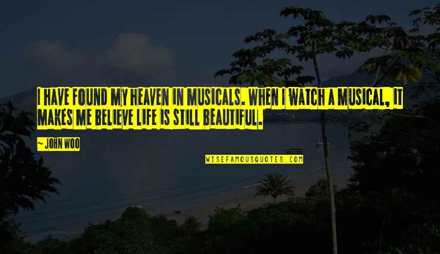 My Life Is Beautiful Quotes By John Woo: I have found my heaven in musicals. When