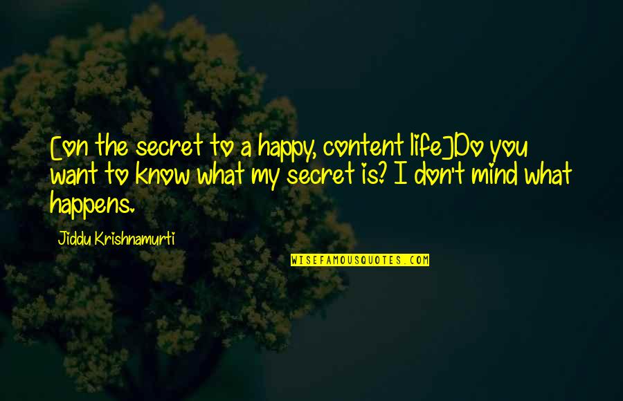 My Life Is Content Quotes By Jiddu Krishnamurti: [on the secret to a happy, content life]Do