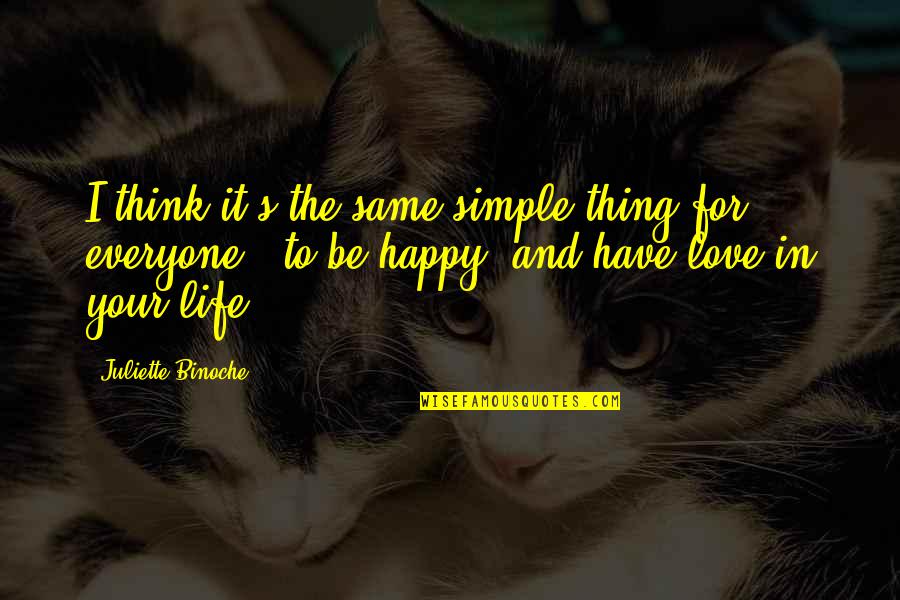 My Life Is Simple Quotes By Juliette Binoche: I think it's the same simple thing for