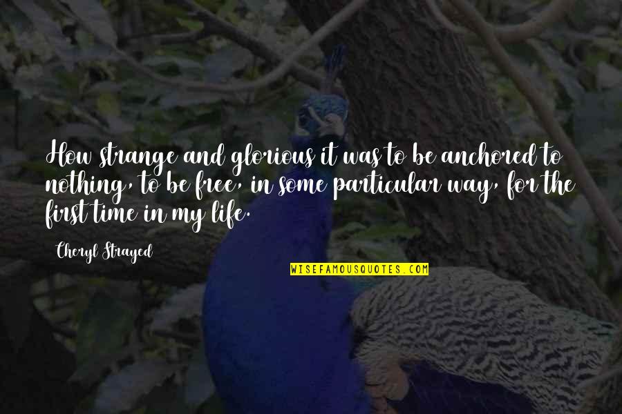 My Life Time Quotes By Cheryl Strayed: How strange and glorious it was to be