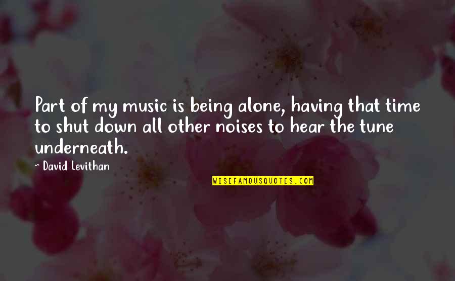 My Life Time Quotes By David Levithan: Part of my music is being alone, having