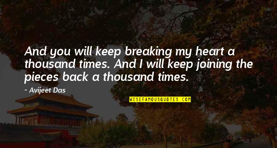 My Life You Quotes By Avijeet Das: And you will keep breaking my heart a