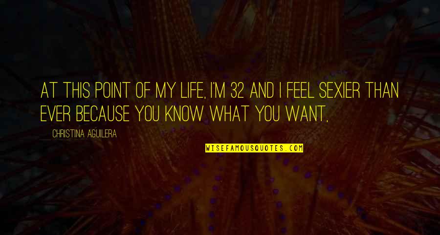 My Life You Quotes By Christina Aguilera: At this point of my life, I'm 32