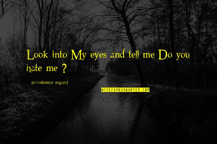 My Life You Quotes By Pavankumar Nagaraj: Look into My eyes and tell me Do