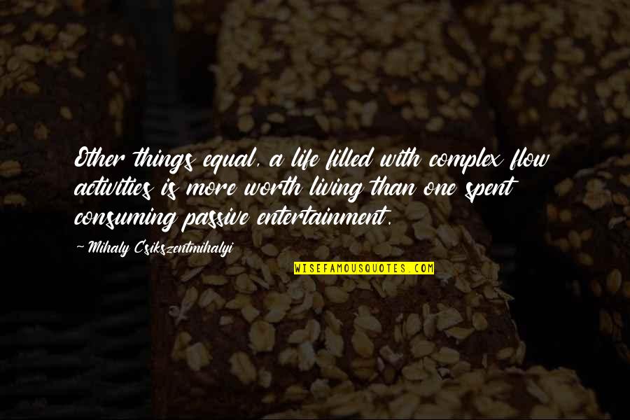 My Life Your Entertainment Quotes By Mihaly Csikszentmihalyi: Other things equal, a life filled with complex