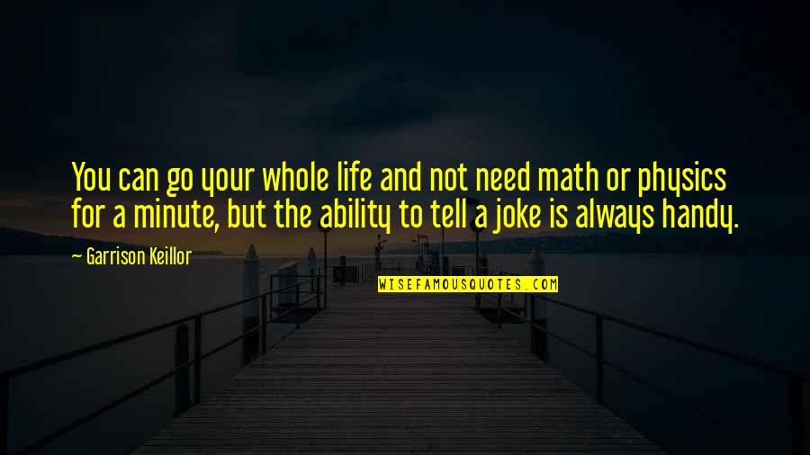 My Life's A Joke Quotes By Garrison Keillor: You can go your whole life and not