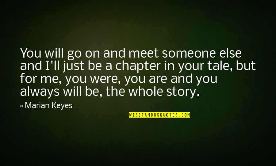 My Love For You Is Endless Quotes By Marian Keyes: You will go on and meet someone else