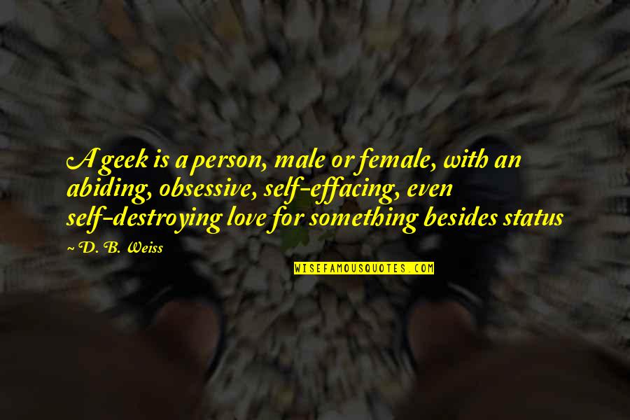 My Love Status Quotes By D. B. Weiss: A geek is a person, male or female,