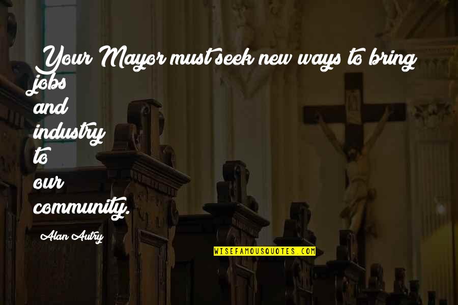 My Mcm Man Crush Monday Quotes By Alan Autry: Your Mayor must seek new ways to bring