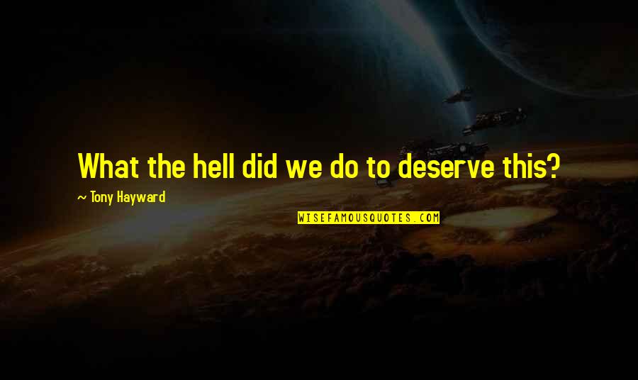 My Mcm Man Crush Monday Quotes By Tony Hayward: What the hell did we do to deserve