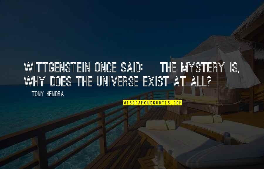 My Mind Is Elsewhere Quotes By Tony Hendra: Wittgenstein once said: the mystery is, why does