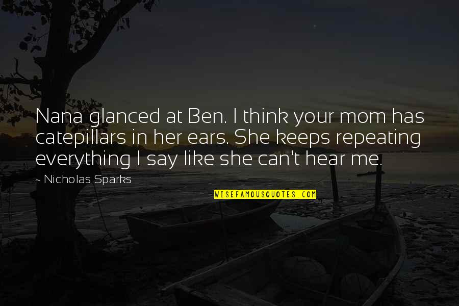 My Mom Is My Everything Quotes By Nicholas Sparks: Nana glanced at Ben. I think your mom